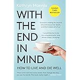 With the End in Mind: How to Live and Die Well