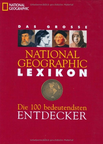 Download Das National Geographic Lexikon der 100 bedeutendsten Entdecker Download Das National Geographic Lexikon der 100 bedeutendsten Entdecker