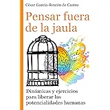 Pensar fuera de la jaula: Dinámicas y ejercicios para liberar las potencialidades humanas