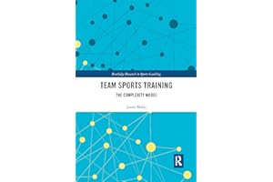 Team Sports Training: The Complexity Model (Routledge Research in Sports Coaching)