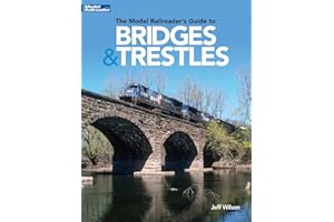 The Model Railroader’s Guide to Bridges & Trestles