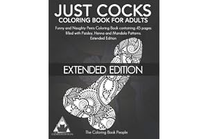 Just Cocks Coloring Book for Adults: Funny and Naughty Penis Coloring Book containing 45 pages filled with Paisley, Henna and Mandala Patterns Extended Edition