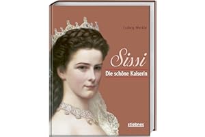 Sissi. Die schöne Kaiserin wider Willen. Bildband und Sissi Biografie mit Einblicken in Leben und Mythos der Kaiserin Elisabeth von Österreich. Ein Sissi-Buch für Sammler!