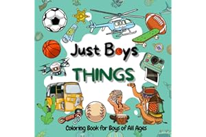 Coloring Book for Boys: Just Boys Things: Cool Coloring Pages for Boys of All Ages Featuring Exciting Race Cars, Sports, Outdoor Activities, Fantastic Creatures and More (Bold & Easy Coloring)