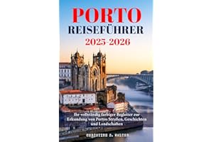 Porto Reiseführer 2025-2026: Ihr vollständig farbiger Begleiter zur Erkundung von Portos Straßen, Geschichten und Landschaften