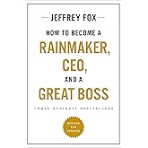 How to Become a Rainmaker, CEO, and a Great Boss: Three Business Bestsellers