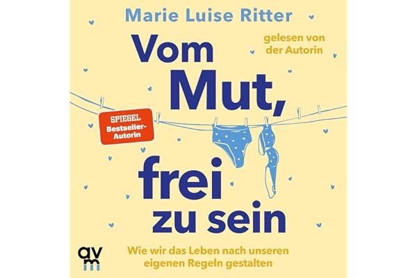 Vom Mut, frei zu sein: Wie wir das Leben nach unseren eigenen Regeln gestalten