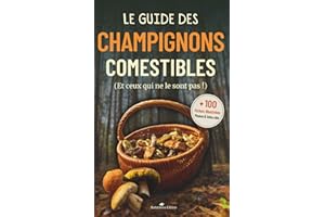 Le guide des champignons comestibles: Le livre sur les champignons de France pour identifier les espèces les plus communes de nos régions