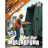 Bei der Müllabfuhr Malbuch: 50 Seiten rund um Recycling, Entsorgung und Umweltbewusstsein zum Kolorieren