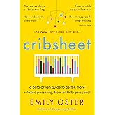 Cribsheet: A Data-Driven Guide to Better, More Relaxed Parenting, from Birth to Preschool