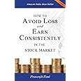 How to Avoid Loss and Earn Consistently in the Stock Market: An Easy-to-understand and Practical Guide for Every Investor