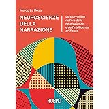 Neuroscienze della narrazione. Lo storytelling nell'era delle neuroscienze e dell'intelligenza artificiale