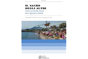 Il sacro degli altri. Culti e pratiche rituali dei migranti in Sicilia. Mostra fotografica di Attilio Russo & Giuseppe Muccio. Ediz. illustrata