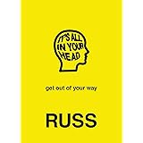 IT'S ALL IN YOUR HEAD: get out of your way