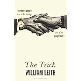 The Trick: Why Some People Can Make Money and Other People Can't