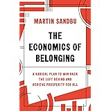 The Economics of Belonging: A Radical Plan to Win Back the Left Behind and Achieve Prosperity for All