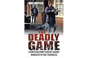 The Deadly Game: A British Army Secret Agent Handler in the Troubles
