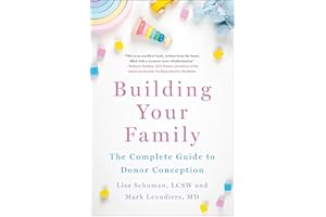 Building Your Family: The Complete Guide to Donor Conception