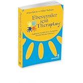 Ebeveynler İ&ccedil;in Theraplay: Bağlanma Temelli Oyun Terapisinin G&uuml;nl&uuml;k Hayatta Kullanımı