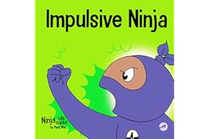 Impulsive Ninja: A Social, Emotional Book For Kids About Impulse Control for School and Home: 58 (Ninja Life Hacks)
