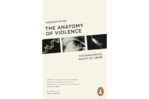 Anatomy of Violence: The Biological Roots of Crime