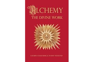 Alchemy - The Divine Work: Concerning Humanity's transformation from lead to gold and the transcendent Immanence of consciousness