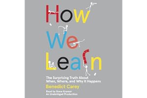How We Learn: The Surprising Truth About When, Where, and Why It Happens