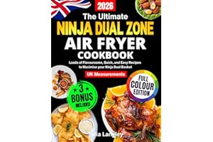 The Ultimate Ninja Dual Zone Air Fryer Cookbook for UK: Loads of Flavoursome, Quick, and Easy Recipes to Maximise Your Ninja Dual Basket: Full-Colour Edition with UK Measurements. Incl. FlexDrawer