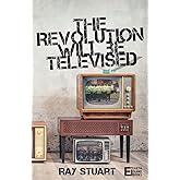 The Revolution Will Be Televised