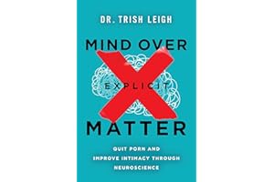 Mind Over Explicit Matter: Quit Porn and Improve Intimacy through Neuroscience