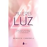 Mujeres de luz: Gu&iacute;a para descubrir el poder de tu alma y su prop&oacute;sito