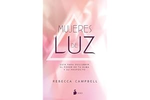 Mujeres de luz/ Light Is the New Black: Guía Para Descubrir El Poder De Tu Alma Y Su Propósito/ a Guide to Answering Your Soul's Callings and Working Your Light