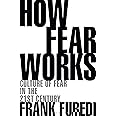 How Fear Works: Culture of Fear in the Twenty-First Century