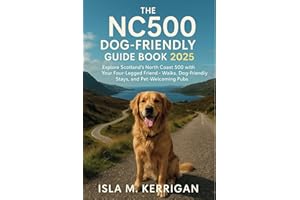 The NC500 Dog-Friendly Guide Book 2025: Explore Scotland’s North Coast 500 with Your Four-Legged Friend – Walks, Dog-Friendly Stays, and Pet-Welcoming Pubs