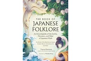 The Book of Japanese Folklore: An Encyclopedia of the Spirits, Monsters, and Yokai of Japanese Myth: The Stories of the Mischievous Kappa, Trickster Kitsune, Horrendous Oni, and More