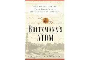Boltzmanns Atom: The Great Debate That Launched a Revolution in Physics