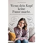 Wenn dein Kopf keine Pause macht – Wie du Overthinking stoppst und endlich zur Ruhe kommst: Der Ratgeber für Frauen, die aus 