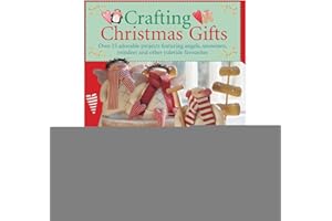 DAVID & CHARLES Crafting Christmas Gifts: 25 Adorable Projects Featuring Angels, Snowmen, Reindeer and Other Yuletide Favourites