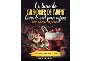 Le livre de calendrier de l'Avent: Livre de noel pour enfant - Avec 24 contes de noel - Une histoire par jour - À lire à haute voix et pour les premiers lecteurs - La préparation idéale pour Noël