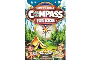 How to Use a Compass for Kids: Fun Outdoor Skills and Activities: Master Orienteering, Camping Tips, Land Navigation, and Reading Maps for Kids and Families