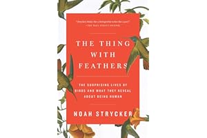 The Thing with Feathers: The Surprising Lives of Birds and What They Reveal About Being Human