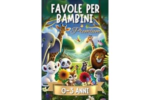 Favole per Bambini 0-3 Anni Premium: 44 Favole della Buonanotte, Edizione Premium, Copertina Rigida. Storie Fantastiche Illustrate a Colori con ... Dolci ed Educative per Bimbi fino a 4 anni