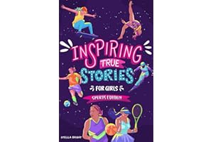 Inspiring True Stories for Girls - Sports Edition: Explore the Amazing Journeys of 15 Incredible Female Athletes - with Valuable Life Lessons to ... in Girls (Girls with Grit and Grace)