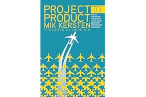 Project to Product: How to Survive and Thrive in the Age of Digital Disruption with the Flow Framework