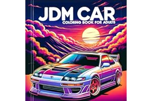 JDM Car Coloring Book for Adults: Over 100 Pages of 50 Iconic Japanese Model Cars with Detailed Coloring Pages for Stress Relief, relaxation | Jdm Import Car Enthusiast Gifts.