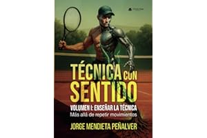 TÉCNICA CON SENTIDO Volumen I: ENSEÑAR LA TÉCNICA. Más allá de repetir movimientos