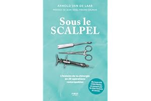 Sous le scalpel: Une histoire de la chirurgie en 29 opérations remarquables, de Louis XIV à Bob Marley en passant par Lénine et l'impératrice Sissi