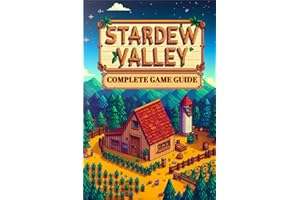 Stardew Valley: COMPLETE GAME GUIDE: Everything You Need to Know to Build Your Dream Farm