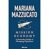 Mission Economy: A Moonshot Guide to Changing Capitalism