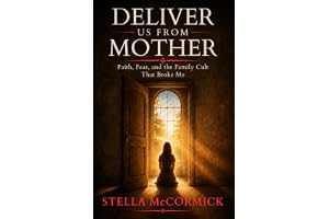 Deliver Us From Mother: Faith, Fear, and the Family Cult That Broke Me